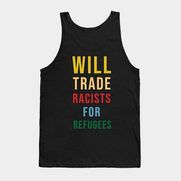 Will Trade Racists For Refugees Tank Top by yellowumberlla